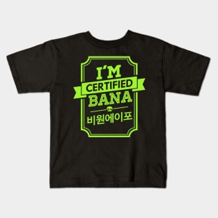 I'M CERTIFIED B1A4 BANA Kids T-Shirt